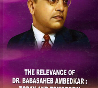 The Relevance of Dr. Babasaheb Ambedkar : Today and Tomorrow