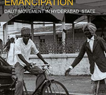 Our Struggle for Emancipation : The Dalit Movement in Hyderabad State 1906-1953